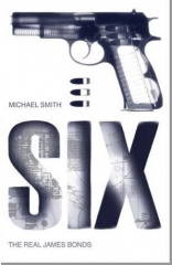 SIX: The Real James Bonds: The Complete History of the Secret Intelligence Service by Michael Smith